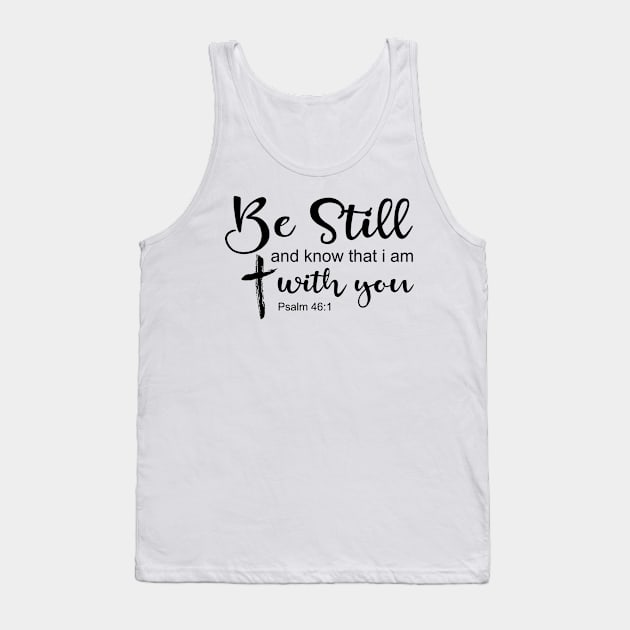 Be still and know that i am with you Tank Top by TEEPHILIC